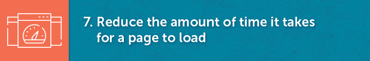Our seventh nonprofit web design best practice is to minimize the amount of time it takes for a page to load.